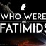 Who Were the Fatimids?
